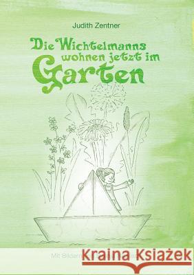 Die Wichtelmanns wohnen jetzt im Garten Judith Zentner 9783741293535 Books on Demand - książka