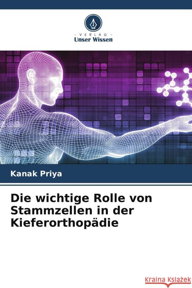 Die wichtige Rolle von Stammzellen in der Kieferorthopädie Priya, Kanak 9786205142660 Verlag Unser Wissen - książka