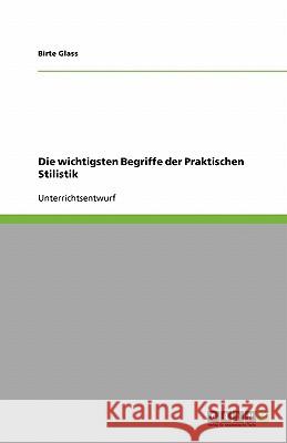 Die wichtigsten Begriffe der Praktischen Stilistik Birte Glass 9783640157402 Grin Verlag - książka