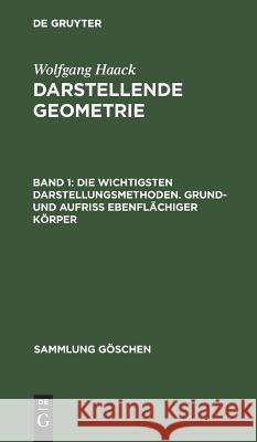 Die Wichtigsten Darstellungsmethoden. Grund- Und Aufriß Ebenflächiger Körper Haack, Wolfgang 9783110019186 Walter de Gruyter - książka