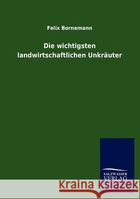 Die wichtigsten landwirtschaftlichen Unkräuter Bornemann, Felix 9783846013618 Salzwasser-Verlag Gmbh - książka