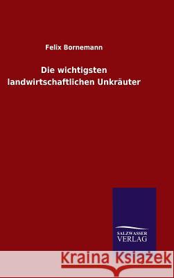Die wichtigsten landwirtschaftlichen Unkräuter Felix Bornemann 9783846066164 Salzwasser-Verlag Gmbh - książka