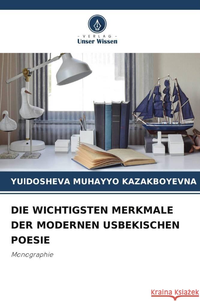 Die Wichtigsten Merkmale Der Modernen Usbekischen Poesie Yuldosheva Muhayyo Kazakboyevna 9786207039128 Verlag Unser Wissen - książka