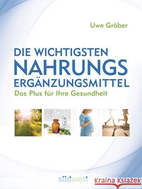 Die wichtigsten Nahrungsergänzungsmittel : Das Plus für Ihre Gesundheit Gröber, Uwe 9783517097343 Südwest - książka