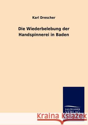 Die Wiederbelebung der Handspinnerei in Baden Drescher, Karl 9783846012888 Salzwasser-Verlag Gmbh - książka