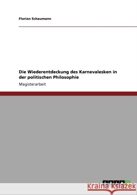 Die Wiederentdeckung des Karnevalesken in der politischen Philosophie Florian Schaumann 9783640788484 Grin Verlag - książka