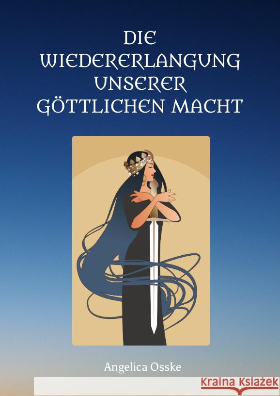 Die Wiedererlangung unserer göttlichen Macht Osske, Angelica 9783347587656 tredition - książka