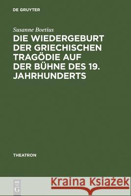 Die Wiedergeburt Der Griechischen Tragödie Auf Der Bühne Des 19. Jahrhunderts: Bühnenfassungen Mit Schauspielmusik Boetius, Susanne 9783484660441 Max Niemeyer Verlag - książka