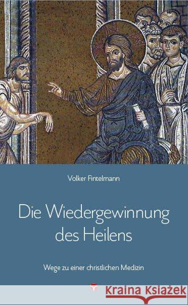 Die Wiedergewinnung des Heilens : Wege zu einer christlichen Medizin Fintelmann, Volker 9783957790521 Info Drei - książka