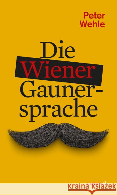 Die Wiener Gaunersprache : Von Auszuzln bis Zimmerwanzen Wehle, Peter 9783709978184 Haymon Verlag - książka