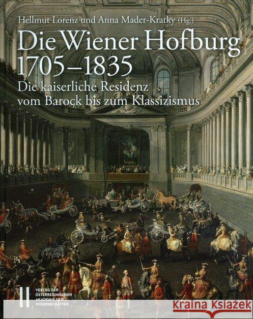 Die Wiener Hofburg 1705-1835: Die Kaiserliche Residenz Vom Barock Bis Zum Klassizismus Lorenz, Hellmut 9783700178439 Verlag der Österreich. Akademie der Wissensch - książka