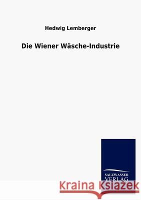 Die Wiener Wäsche-Industrie Lemberger, Hedwig 9783846011744 Salzwasser-Verlag Gmbh - książka