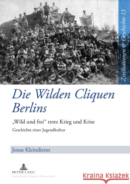 Die Wilden Cliquen Berlins: «Wild Und Frei» Trotz Krieg Und Krise- Geschichte Einer Jugendkultur Puschner, Uwe 9783631618080 Lang, Peter, Gmbh, Internationaler Verlag Der - książka