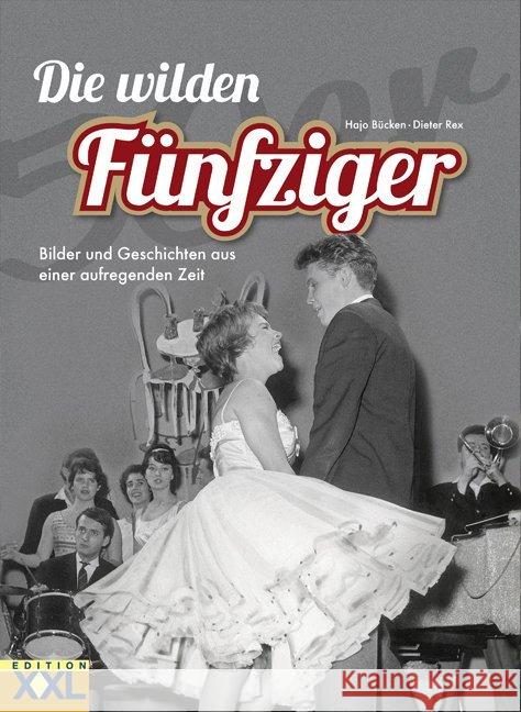 Die wilden Fünfziger : Bilder und Geschichten aus einer aufregenden Zeit Bücken, Hajo; Rex, Dieter 9783897363526 Edition XXL - książka