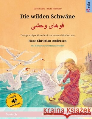 Die wilden Schwäne - قوهای وحشی (Deutsch - Persisch, Farsi, Dari): Zweisprachiges Kinderbuch nac Renz, Ulrich 9783739958880 Sefa Verlag - książka