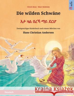 Die wilden Schw?ne - እታ ጓል በረኻ ማይ ደርሆ (Deutsch - Tigrinya): Zweisprachiges Kin Ulrich Renz Marc Robitzky Maria Rosa Kretschel 9783739988115 Sefa Verlag - książka