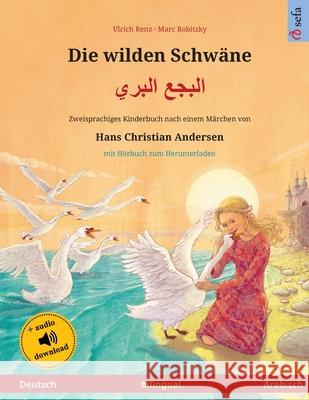 Die wilden Schwäne - البجع البري (Deutsch - Arabisch): Zweisprachiges Kinderbuch nach eine Renz, Ulrich 9783739958897 Sefa Verlag - książka