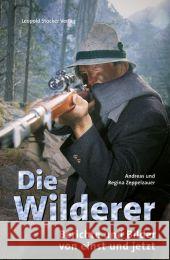 Die Wilderer : Berichte und Bilder von einst und jetzt Zeppelzauer, Andreas; Zeppelzauer, Regina 9783702013134 Stocker - książka