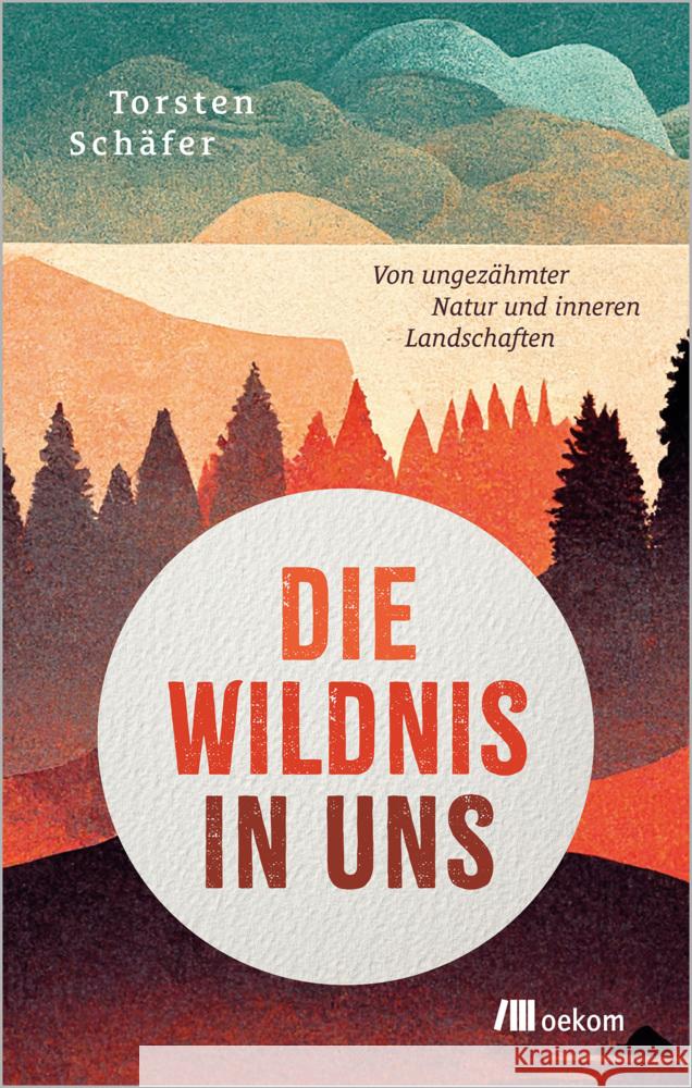 Die Wildnis in uns Schäfer, Torsten 9783987265143 oekom - książka