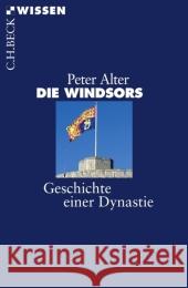 Die Windsors : Geschichte einer Dynastie. Originalausgabe Alter, Peter   9783406562617 BECK - książka