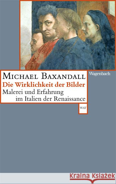 Die Wirklichkeit der Bilder : Malerei und Erfahrung im Italien der Renaissance Baxandall, Michael 9783803126931 Wagenbach - książka