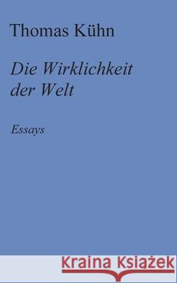 Die Wirklichkeit der Welt: Essays K 9783347421431 Tredition Gmbh - książka