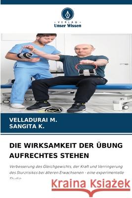 DIE WIRKSAMKEIT DER ÜBUNG AUFRECHTES STEHEN M., VELLADURAI, K., SANGITA 9786209441530 Verlag Unser Wissen - książka