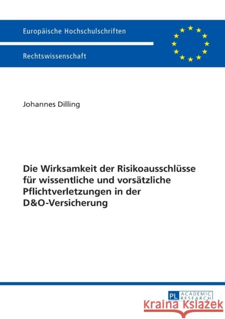 Die Wirksamkeit Der Risikoausschluesse Fuer Wissentliche Und Vorsaetzliche Pflichtverletzungen in Der D&o-Versicherung Dilling, Johannes 9783631655238 Peter Lang Gmbh, Internationaler Verlag Der W - książka