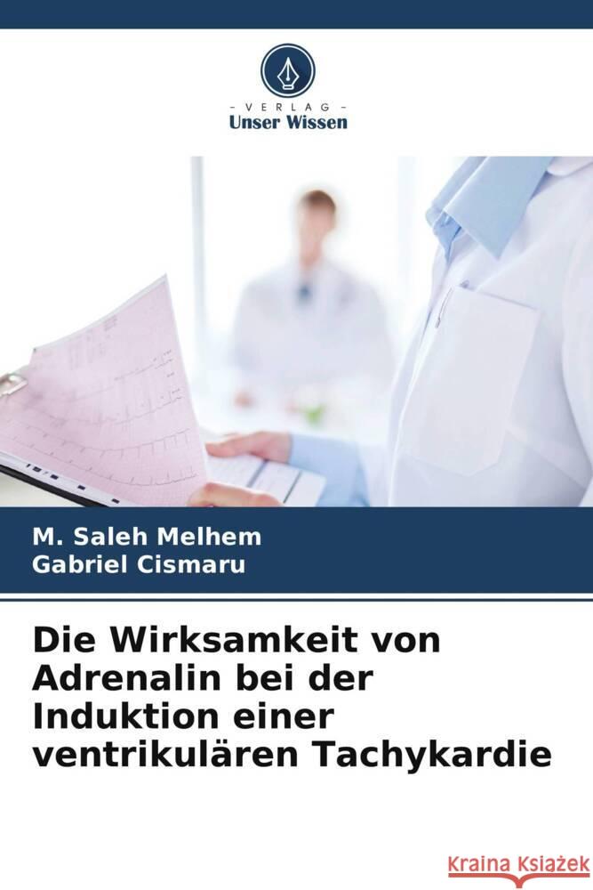 Die Wirksamkeit von Adrenalin bei der Induktion einer ventrikulären Tachykardie Melhem, M. Saleh, Cismaru, Gabriel 9786203762167 Verlag Unser Wissen - książka