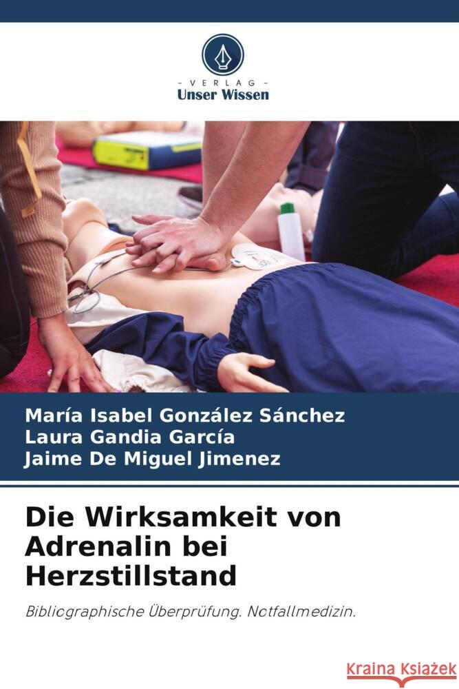 Die Wirksamkeit von Adrenalin bei Herzstillstand González Sánchez, María Isabel, Gandia García, Laura, De Miguel Jimenez, Jaime 9786205180709 Verlag Unser Wissen - książka