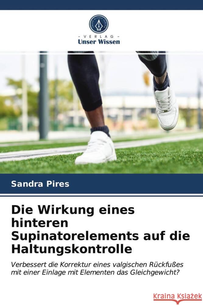 Die Wirkung eines hinteren Supinatorelements auf die Haltungskontrolle Pires, Sandra 9786203724325 Verlag Unser Wissen - książka