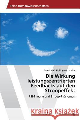 Die Wirkung leistungszentrierten Feedbacks auf den Stroopeffekt Wickendick, Daniel Mark Phillipp 9783639633665 AV Akademikerverlag - książka