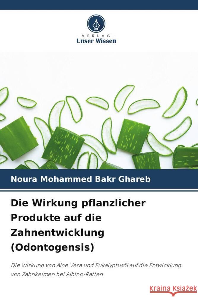 Die Wirkung pflanzlicher Produkte auf die Zahnentwicklung (Odontogensis) Bakr Ghareb, Noura Mohammed 9786208252915 Verlag Unser Wissen - książka