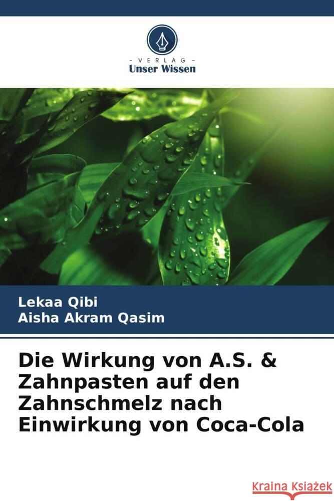 Die Wirkung von A.S. & Zahnpasten auf den Zahnschmelz nach Einwirkung von Coca-Cola Lekaa Qibi Aisha Akram Qasim 9786207964369 Verlag Unser Wissen - książka