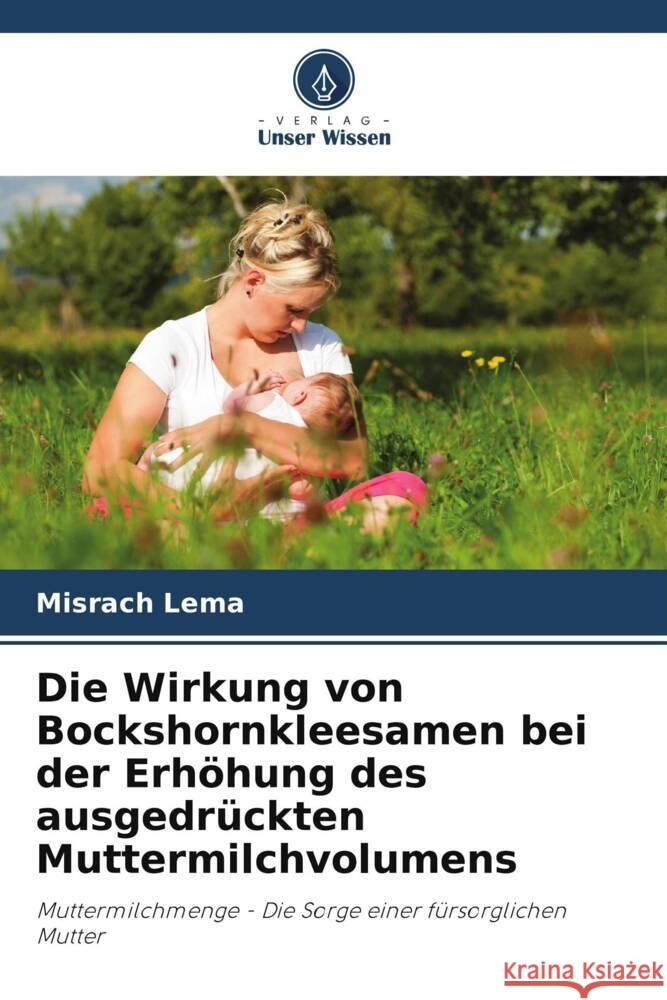Die Wirkung von Bockshornkleesamen bei der Erhöhung des ausgedrückten Muttermilchvolumens Lema, Misrach 9786207103393 Verlag Unser Wissen - książka
