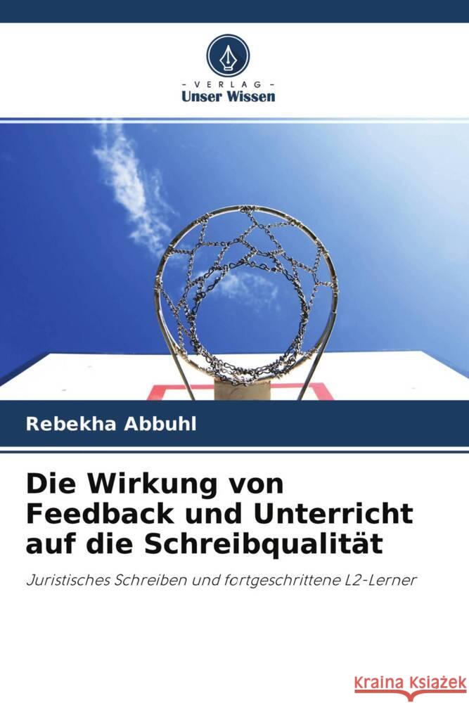 Die Wirkung von Feedback und Unterricht auf die Schreibqualität Abbuhl, Rebekha 9786202905398 Verlag Unser Wissen - książka