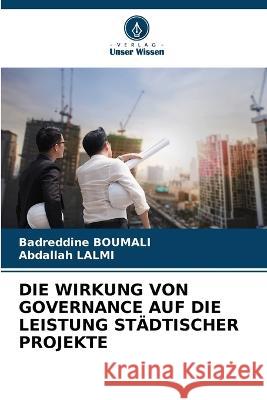 Die Wirkung Von Governance Auf Die Leistung Städtischer Projekte Badreddine Boumali, Abdallah Lalmi 9786205256138 Verlag Unser Wissen - książka