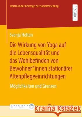 Die Wirkung von Yoga auf die Lebensqualität und das Wohlbefinden von Bewohner*innen stationärer Altenpflegeeinrichtungen Helten, Svenja 9783658421335 Springer VS - książka