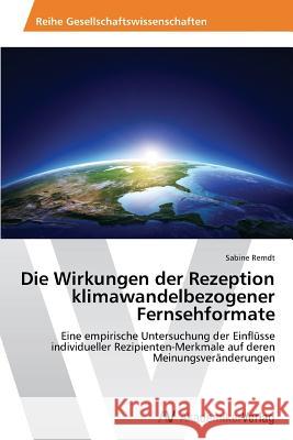 Die Wirkungen der Rezeption klimawandelbezogener Fernsehformate Remdt Sabine 9783639760194 AV Akademikerverlag - książka