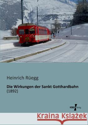 Die Wirkungen der Sankt Gotthardbahn Heinrich Rüegg 9783956101120 Vero Verlag - książka