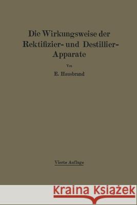 Die Wirkungsweise Der Rektifizier- Und Destillier-Apparate Mit Hilfe Einfacher Mathematischer Betrachtungen E. Hausbrand 9783642898075 Springer - książka