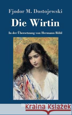 Die Wirtin: In der UEbersetzung von Hermann Roehl Fjodor M Dostojewski   9783743747395 Hofenberg - książka
