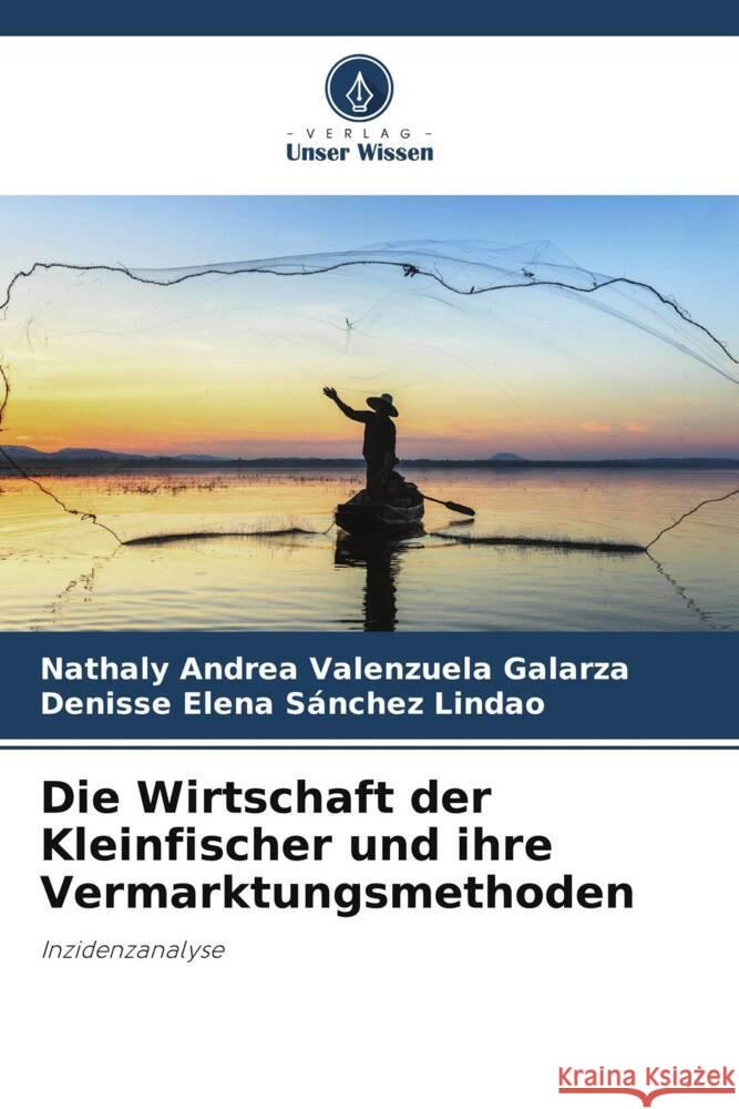 Die Wirtschaft der Kleinfischer und ihre Vermarktungsmethoden Valenzuela Galarza, Nathaly Andrea, Sánchez Lindao, Denisse Elena 9786206505006 Verlag Unser Wissen - książka