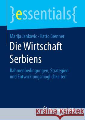 Die Wirtschaft Serbiens: Rahmenbedingungen, Strategien Und Entwicklungsmöglichkeiten Jankovic, Marija 9783658134129 Springer Gabler - książka