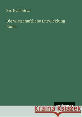 Die wirtschaftliche Entwicklung Roms Karl Hoffmeister 9783563931424 Antigonos Verlag - książka