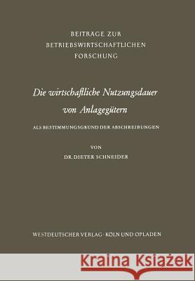 Die Wirtschaftliche Nutzungsdauer Von Anlagegütern Schneider, Dieter 9783663003670 Springer - książka