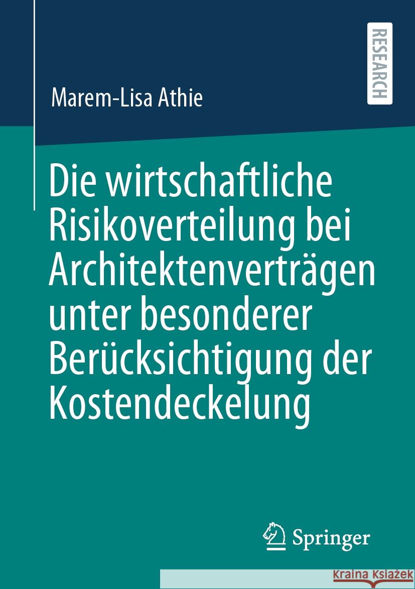 Die Wirtschaftliche Risikoverteilung Bei Architektenvertr?gen Unter Besonderer Ber?cksichtigung Der Kostendeckelung Marem-Lisa Athie 9783658469443 Springer - książka