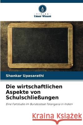Die wirtschaftlichen Aspekte von Schulschliessungen Shankar Upasarathi   9786205644317 Verlag Unser Wissen - książka
