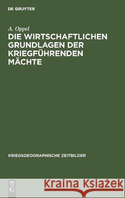 Die Wirtschaftlichen Grundlagen Der Kriegführenden Mächte A Oppel 9783112444719 De Gruyter - książka