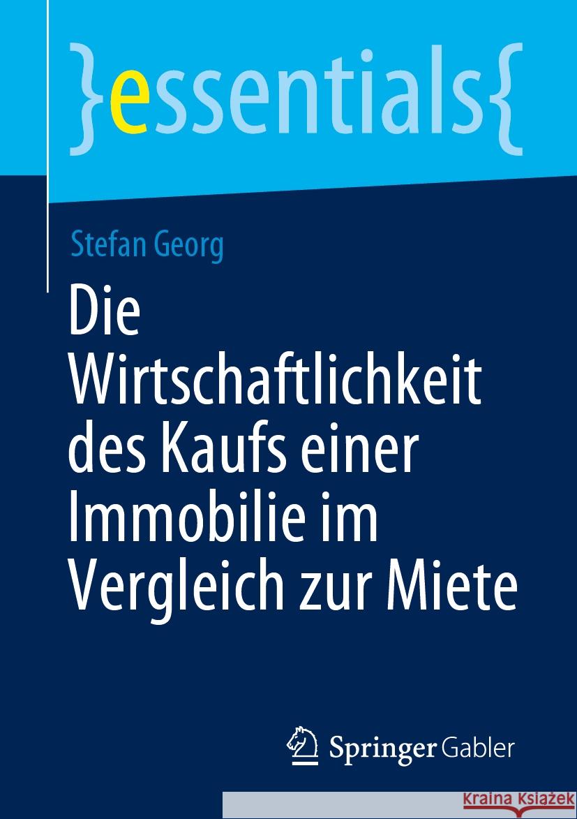 Die Wirtschaftlichkeit Des Kaufs Einer Immobilie Im Vergleich Zur Miete Stefan Georg 9783658470630 Springer Gabler - książka